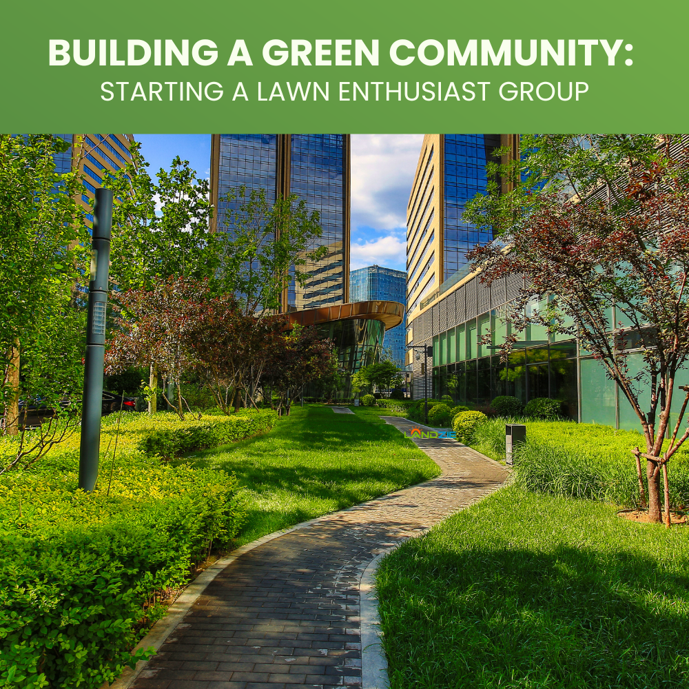 Building a Green Community Starting a Lawn Enthusiast Group Landzie